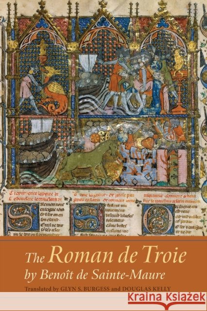 The Roman de Troie by Benoît de Sainte-Maure: A Translation Burgess, Glyn S. 9781843845430 Boydell & Brewer Ltd - książka
