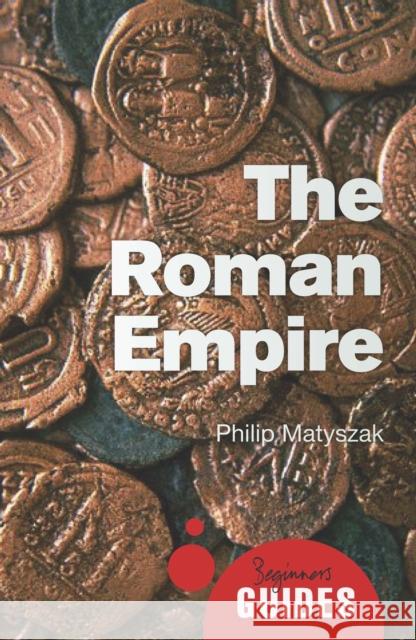 The Roman Empire: A Beginner's Guide Philip Matyszak 9781780744247 Oneworld Publications - książka