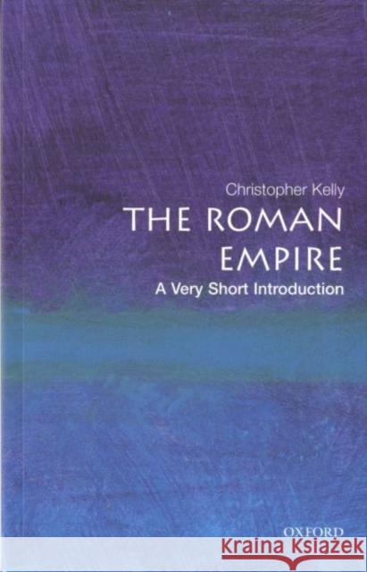 The Roman Empire: A Very Short Introduction Christopher Kelly 9780192803917 Oxford University Press - książka