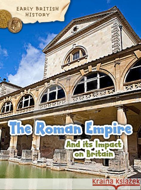 The Roman Empire and its Impact on Britain Claire Throp 9781406291124 Capstone Global Library Ltd - książka