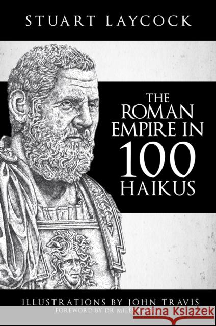 The Roman Empire in 100 Haikus Stuart Laycock John Travis Miles Russell 9781445693309 Amberley Publishing - książka