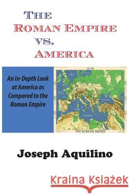 The Roman Empire vs. America Joseph Aquilino 9780988800397 Sensational Publishing - książka