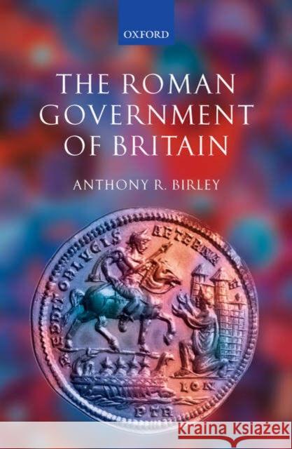 The Roman Government of Britain Anthony R. Birley 9780199252374 Oxford University Press - książka