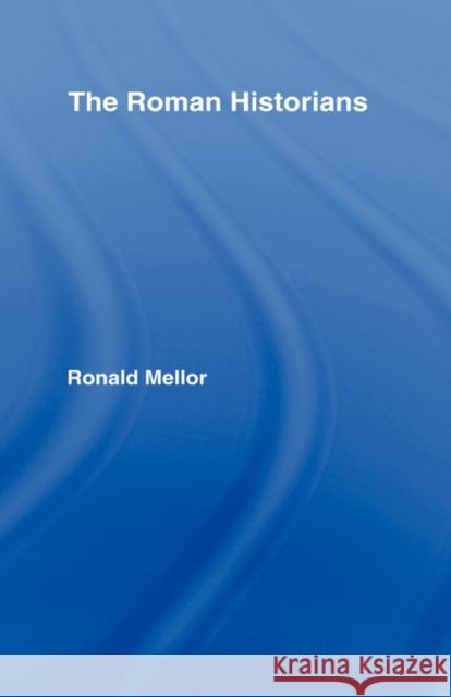 The Roman Historians Ronald Mellor 9780415117739 Routledge - książka