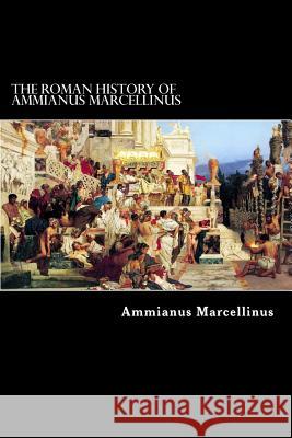 The Roman History of Ammianus Marcellinus Ammianus Marcellinus Alex Struik C. D. Yonge 9781481001816 Createspace - książka