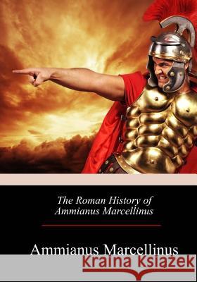 The Roman History of Ammianus Marcellinus Ammianus Marcellinus C. D. Yonge 9781976095498 Createspace Independent Publishing Platform - książka