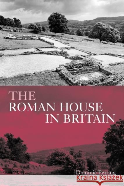 The Roman House in Britain Dominic Perring   9780415488785 Taylor & Francis - książka