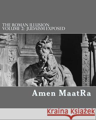 The Roman Illusion Volume 2: Explores the African origins of Judaism Maat-Ra, Amen 9781501083693 Createspace - książka
