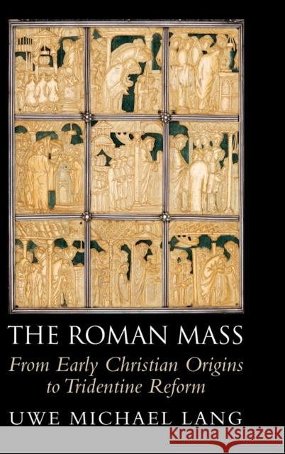 The Roman Mass: From Early Christian Origins to Tridentine Reform Uwe Michael Lang 9781108832458 Cambridge University Press - książka