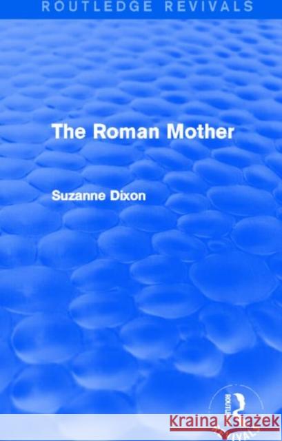 The Roman Mother (Routledge Revivals) Dixon, Suzanne 9780415745116 Routledge - książka