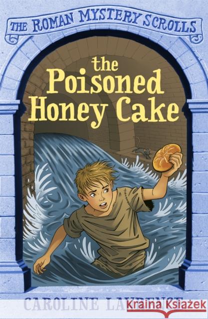 The Roman Mystery Scrolls: The Poisoned Honey Cake: Book 2 Caroline Lawrence 9781444004564 Hachette Children's Group - książka