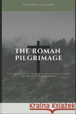 The Roman Pilgrimage: A Detailed Study of the Book of Romans Adopted From the Teachings of Derek Prince Ngondo, George 9781797852843 Independently Published - książka