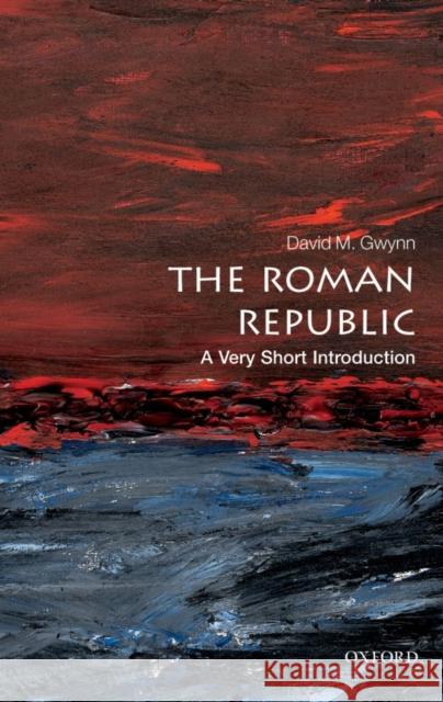 The Roman Republic: A Very Short Introduction David M Gwynn 9780199595112 Oxford University Press - książka