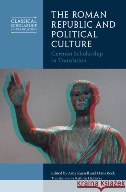 The Roman Republic and Political Culture: German Scholarship in Translation Amy Russell Hans Beck Kathrin L?ddecke 9781009515108 Cambridge University Press - książka