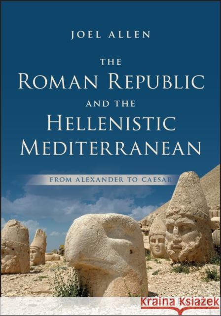 The Roman Republic and the Hellenistic Mediterranean: From Alexander to Caesar Allen, Joel 9781118959343 Wiley-Blackwell - książka