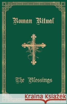 The Roman Ritual: Volume III: The Blessings Rev Philip T. Weller 9781945275166 Caritas Publishing - książka