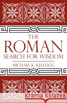 The Roman Search for Wisdom Michael K. Kellogg 9781616149253 Prometheus Books - książka