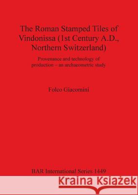 The Roman Stamped Tiles of Vindonissa (1st Century A.D., Northern Switzerland)  9781841718859 British Archaeological Reports - książka