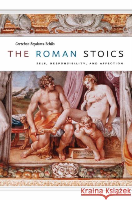 The Roman Stoics: Self, Responsibility, and Affection Reydams-Schils, Gretchen 9780226308371 University of Chicago Press - książka