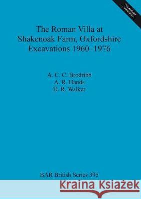 The Roman Villa at Shakenoak Farm, Oxfordshire. Excavations 1960-1976  9781841718576 British Archaeological Reports - książka