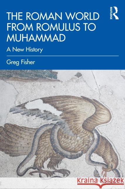 The Roman World from Romulus to Muhammad: A New History Greg Fisher 9780415842877 Routledge - książka