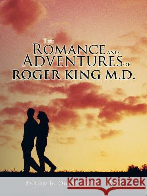 The Romance and Adventures of Roger King M.D. Faap Byron B. Obers 9781490760773 Trafford Publishing - książka