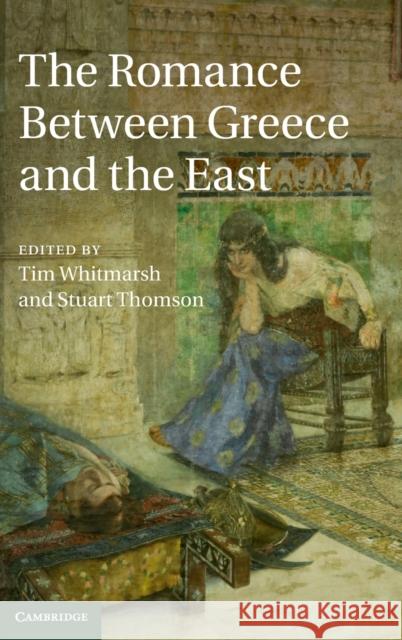 The Romance Between Greece and the East Whitmarsh, Tim 9781107038240  - książka