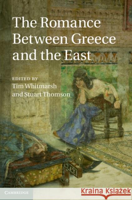 The Romance Between Greece and the East Whitmarsh, Tim 9781107543003 Cambridge University Press - książka