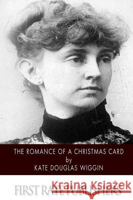 The Romance of a Christmas Card Kate Douglas Wiggin 9781502841568 Createspace - książka