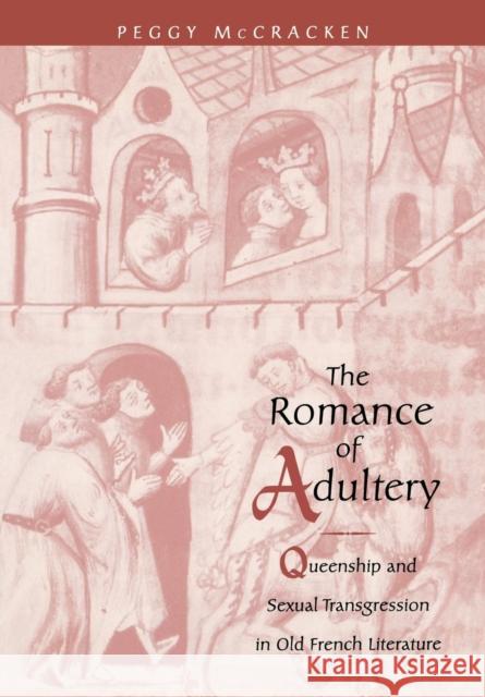 The Romance of Adultery: Queenship and Sexual Transgression in Olf French Literature McCracken, Peggy 9780812234329 University of Pennsylvania Press - książka