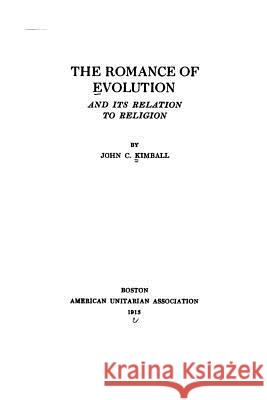 The romance of evolution, and its relation to religion Kimball, John C. 9781530995004 Createspace Independent Publishing Platform - książka