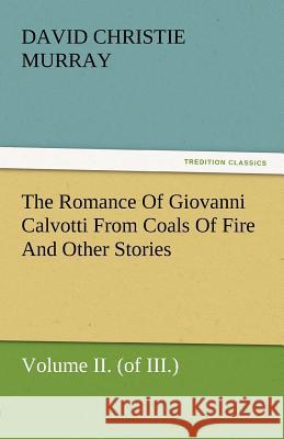 The Romance of Giovanni Calvotti from Coals of Fire and Other Stories David Christie Murray   9783842435742 tredition GmbH - książka