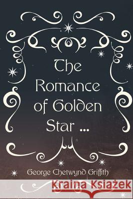 The Romance of Golden Star ... George Chetwynd Griffith 9781530291786 Createspace Independent Publishing Platform - książka