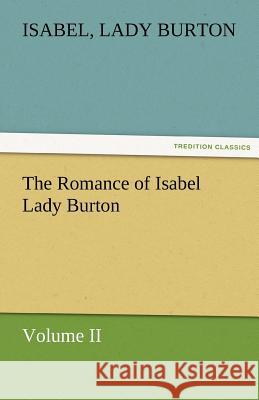 The Romance of Isabel Lady Burton Volume II Isabel Lady Burton   9783842462892 tredition GmbH - książka