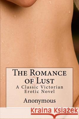 The Romance of Lust: A Classic Victorian Erotic Novel Anonymous                                Vincent Kelvin 9781508443582 Createspace - książka