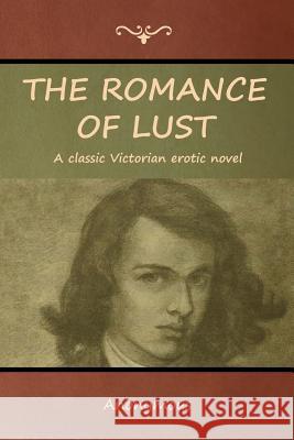 The Romance of Lust: A classic Victorian erotic novel Anonymous 9781618953421 Bibliotech Press - książka