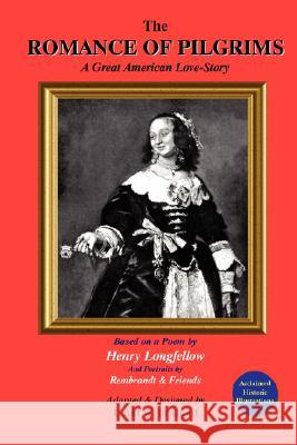 The Romance of Pilgrims: A Great American Love-Story David W. Bradford Henry Wadsworth Longfellow 9780978799205 Bhp-Boston Hill - książka