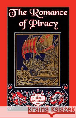 The Romance of Piracy: The Story of the Adventures, Fights, and Deeds of Daring of Pirates, Filibusters, and Buccaneers from the Earliest Tim Chatterton, E. Keble 9780788422980 Heritage Books Inc - książka