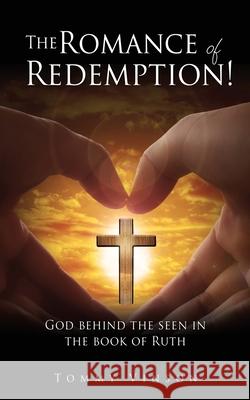 The Romance of Redemption!: God behind the seen in the book of Ruth Tommy Vinson 9781662810862 Xulon Press - książka