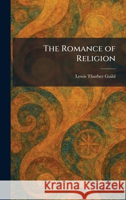The Romance of Religion Guild, Lewis Thurber 9781025956404 Tradd Street Press - książka