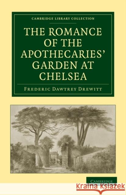 The Romance of the Apothecaries' Garden at Chelsea Frederic Dawtrey Drewitt 9781108015875 Cambridge University Press - książka