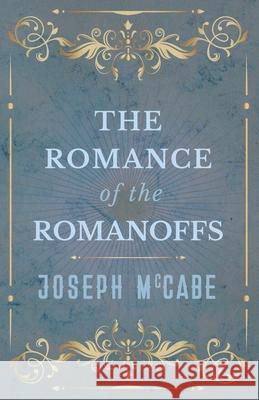 The Romance of the Romanoffs Joseph McCabe 9781528704397 Read Books - książka