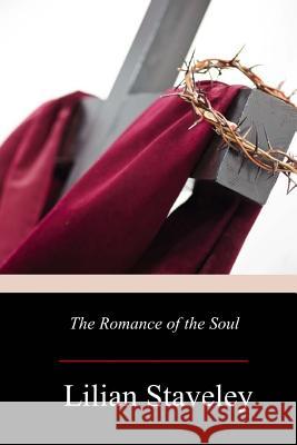 The Romance of the Soul Lilian Staveley 9781979227551 Createspace Independent Publishing Platform - książka