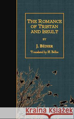 The Romance of Tristan and Iseult J. Bedier H. Belloc 9781508509646 Createspace - książka