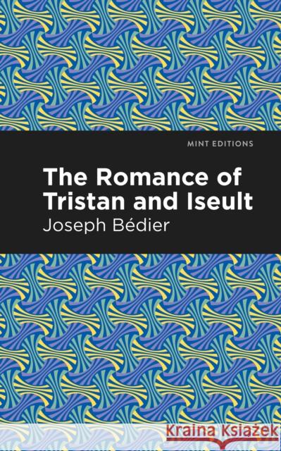 The Romance of Tristan and Iseult Joseph Bedier Mint Editions 9781513268507 Mint Editions - książka