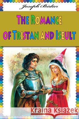 The Romance of Tristan and Iseult Joseph Bedier 9781725514119 Createspace Independent Publishing Platform - książka