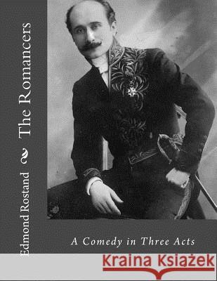 The Romancers: A Comedy in Three Acts Jhon L Jhon L Edmond Rostand 9781530543861 Createspace Independent Publishing Platform - książka
