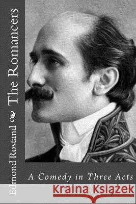 The Romancers: A Comedy in Three Acts Edmond Rostand Andrea Gouveia 9781534958081 Createspace Independent Publishing Platform - książka