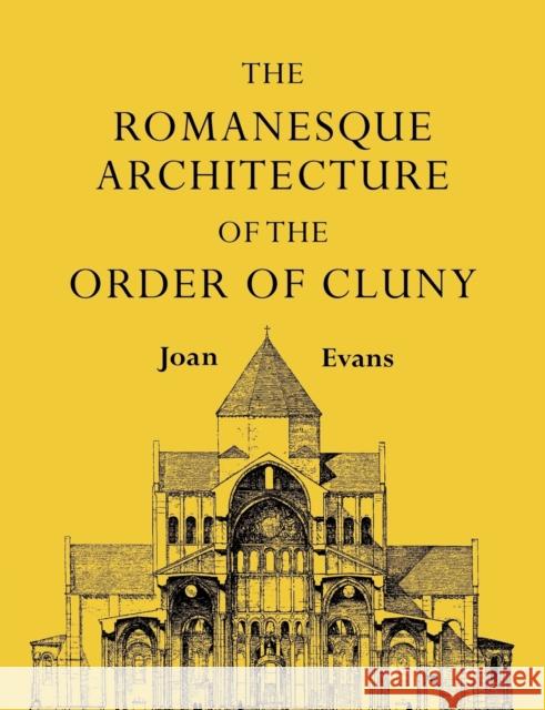 The Romanesque Architecture of the Order of Cluny Joan Evans 9781107601383 Cambridge University Press - książka