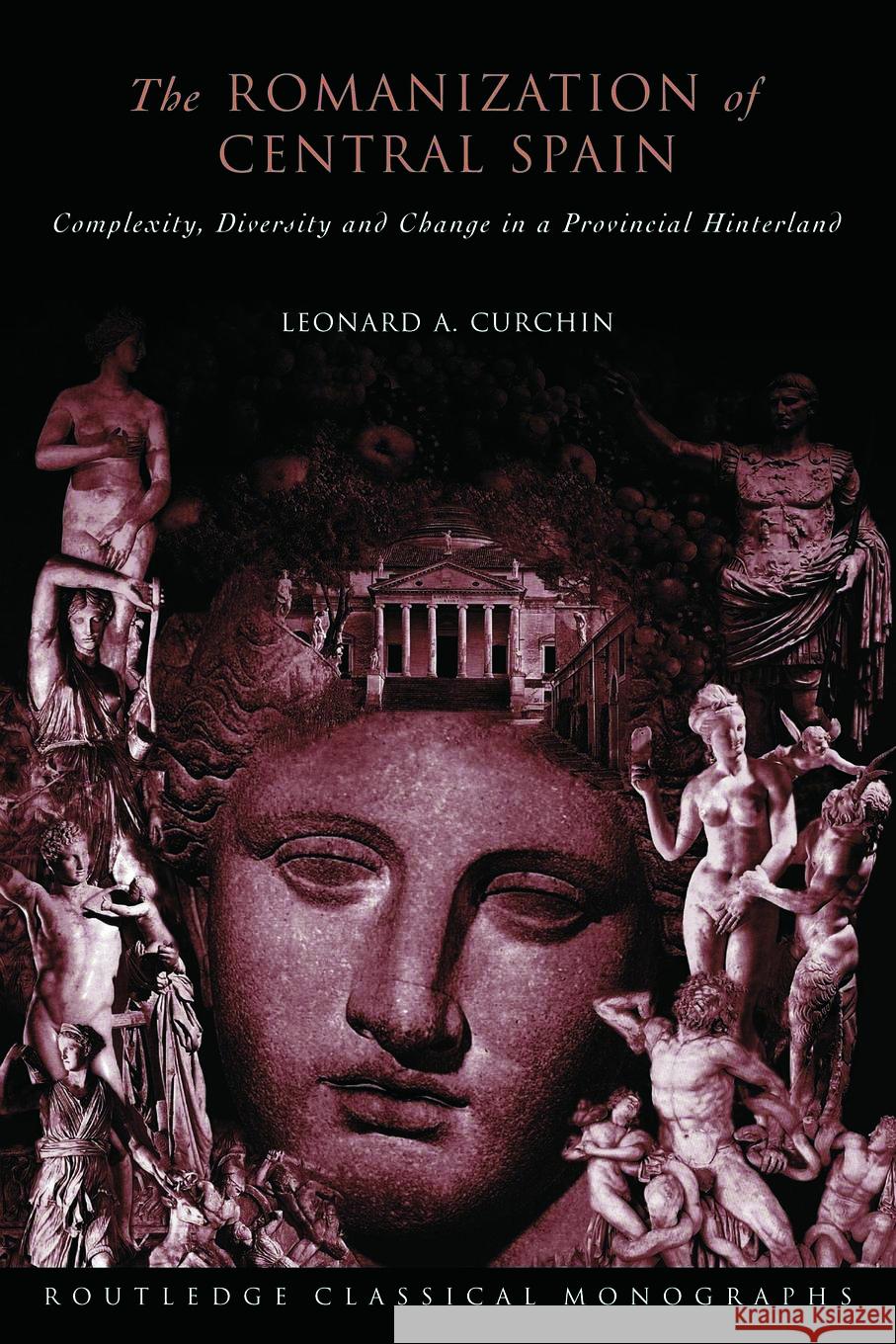 The Romanization of Central Spain: Complexity, Diversity and Change in a Provincial Hinterland Curchin, Leonard a. 9780415620079 Routledge - książka